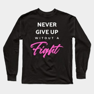 Never Give Up Witout A Fight Long Sleeve T-Shirt